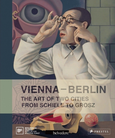 Vienna Berlin. The Art of Two Cities. From Schiele to Grosz